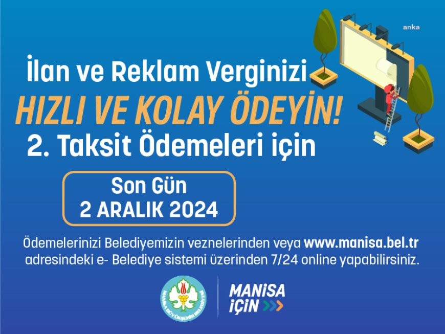 Manisa Büyükşehir Belediyesi, İlan ve Reklam Vergisi’nde son günün 2 Aralık olduğunu hatırlattı