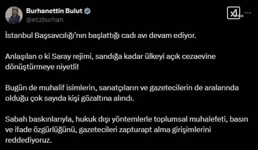 CHP Genel Başkan Yardımcısı Burhanettin Bulut: "Sabah baskınlarıyla toplumsal muhalefeti zapturapt alma girişimlerini reddediyoruz"